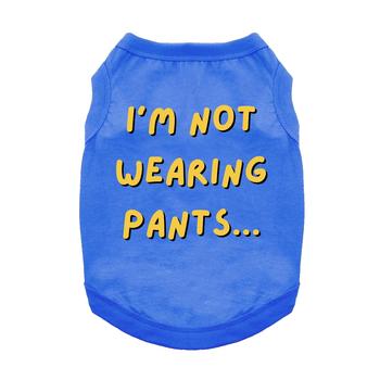 I'm Not Wearing Pants Dog Shirt - Blue