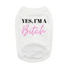 Yes I'm A Bitch Dog Shirt - White